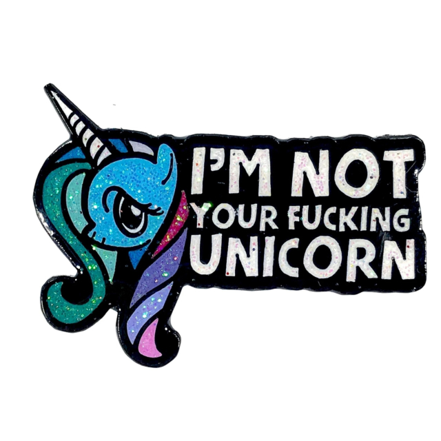 I'm Not Your Fucking Unicorn Pin