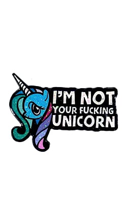 I'm Not Your Fucking Unicorn Pin